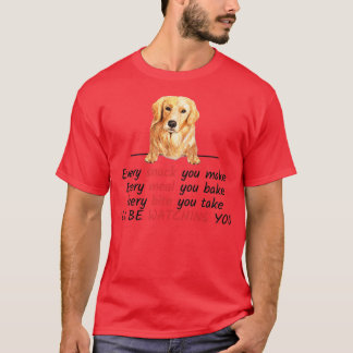 Every Snack You Make Ill Be Watching You Golden Re T-Shirt