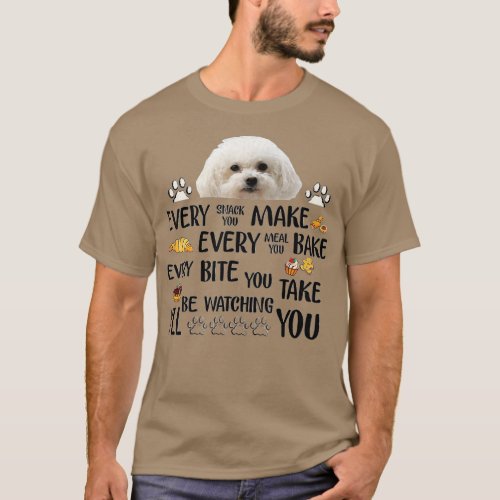 Every Snack You Make Meal You Bake Bite You Take T_Shirt