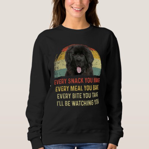 Every Snack You Make Newfoundland Dog Mom Dog Dad  Sweatshirt