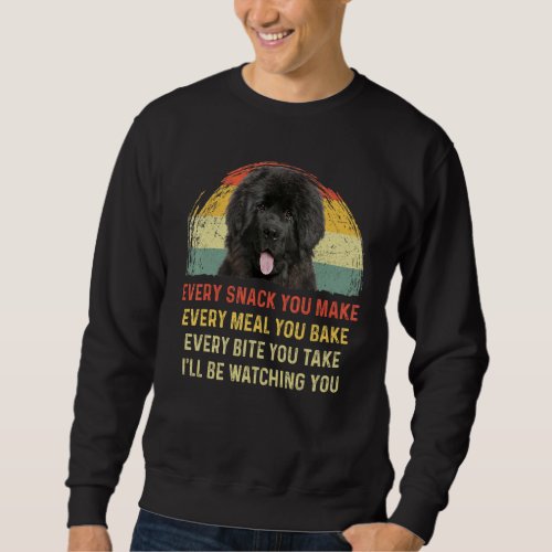 Every Snack You Make Newfoundland Dog Mom Dog Dad  Sweatshirt