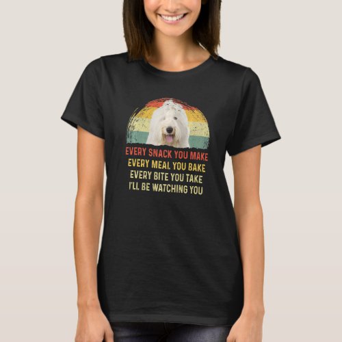 Every Snack You Make Old English Sheepdog Dog Mom  T_Shirt