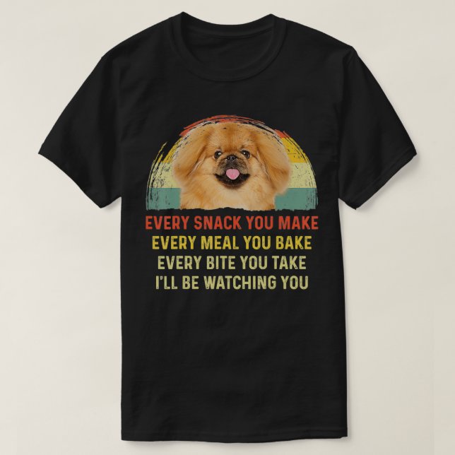 Every Snack You Make Pekingese Dog Mom Dog Dad aun T-Shirt (Design Front)