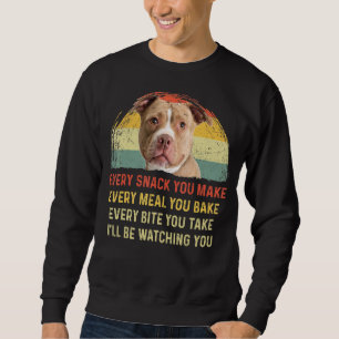 Every Snack You Make Pitbull Dog Mom Dog Dad Retro Sweatshirt
