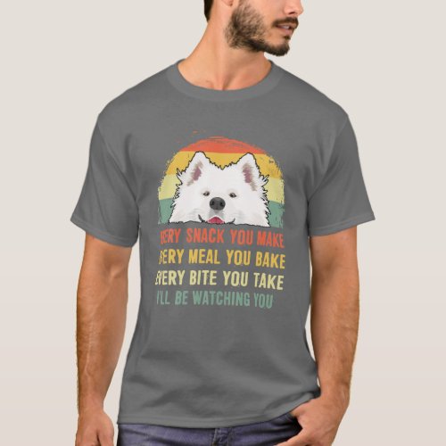 Every Snack You Make Samoyed Funny Samoyed Lover S T_Shirt
