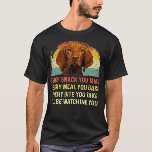 Every Snack You Make Vizsla Dog Mom Dog Dad animal T_Shirt