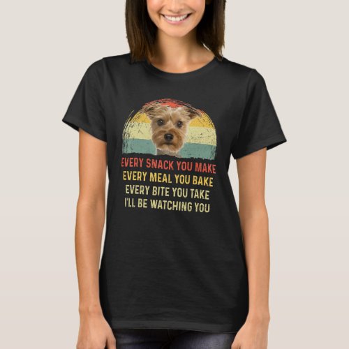 Every Snack You Make Yorkie Dog Mom Dog Dad Retro T_Shirt