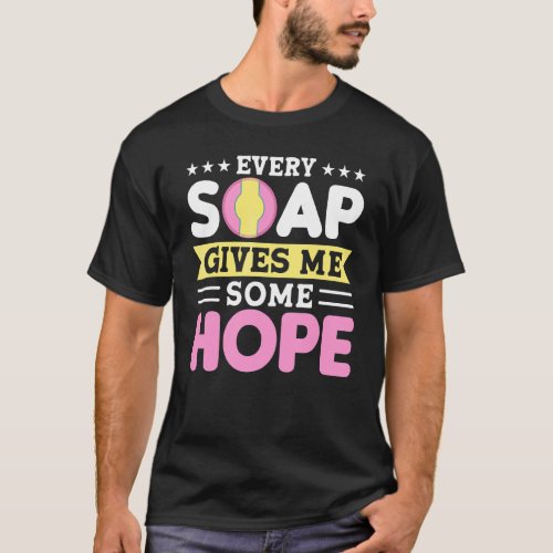 Every Soap Gives Me Some Hope Handmade Craft Soap  T_Shirt