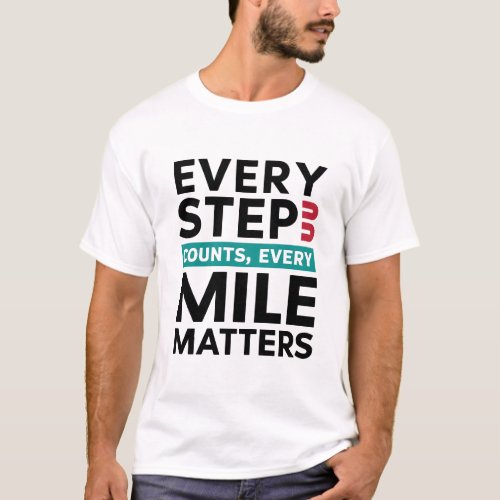 Every Step Counts Every Mile Matters  T_Shirt