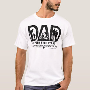 Every Step I Take Is Stronger Because of You Dad T T-Shirt
