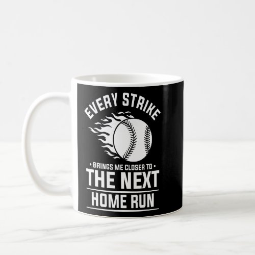 Every Strike Brings Me Closer To The Next Home Run Coffee Mug