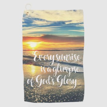 Every Sunrise God's Glory Quote Golf Towel by Christian_Quote at Zazzle