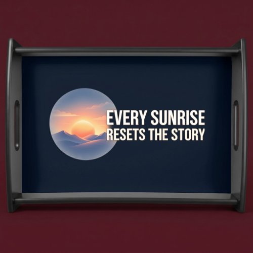 Every Sunrise Resets The Story Serving Tray