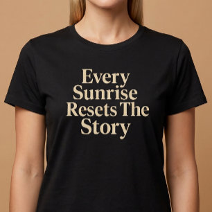 Every Sunrise Resets The Story T-Shirt