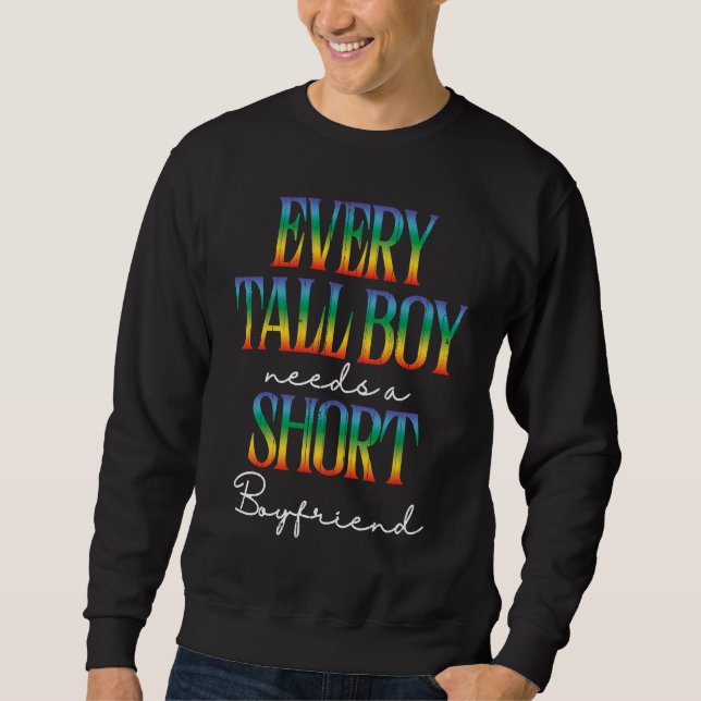 Every Tall Boy Needs Short Boyfriend LGBTQ Gay Pri Sweatshirt (Front)
