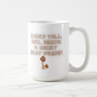 Every Tall Girl Needs a Short Best Friend Coffee Mug
