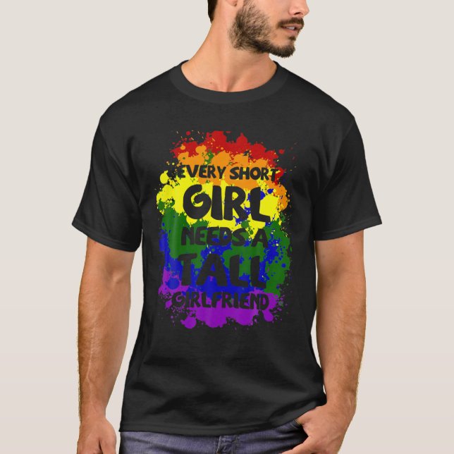 Every Tall Girl Needs A Short Girlfriend Lesbian P T-Shirt (Front)