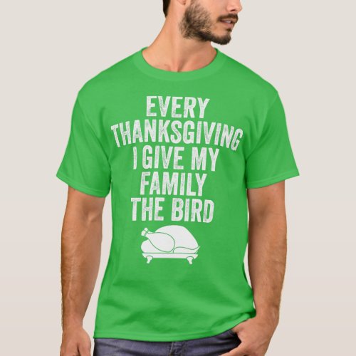 Every Thanksgiving I Give My Family The Bird 1 T_Shirt