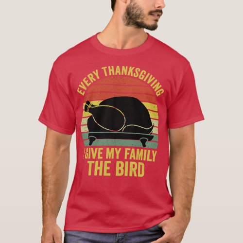 Every Thanksgiving I Give My Family The Bird 2 T_Shirt
