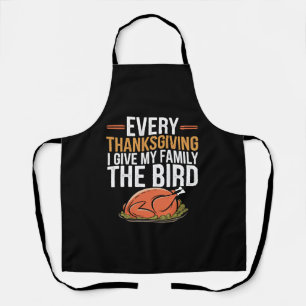  Every Thanksgiving I Give My Family The Bird  Apron