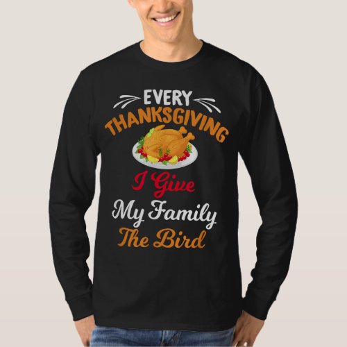 Every Thanksgiving I Give My Family The Bird Frien T_Shirt