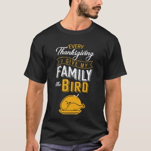 Every Thanksgiving I Give My Family The Bird Funny T_Shirt