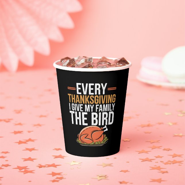  Every Thanksgiving I Give My Family The Bird  Paper Cups (Insitu)