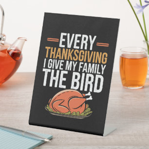 Every Thanksgiving I Give My Family The Bird Pedestal Sign