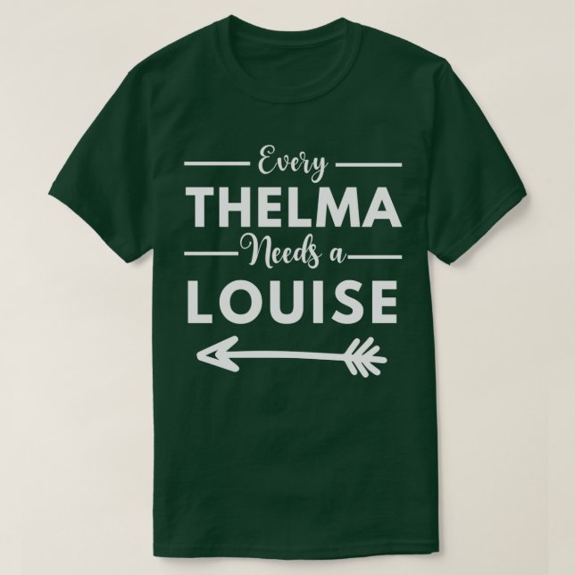 Every Thelma Needs A Louise Matching Best Friends  T-Shirt (Design Front)