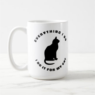 Every Thing I Do, I Do It For My Cat Coffee Mug