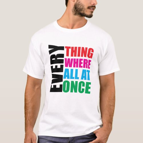 Every Thing Where All At Once T_Shirt