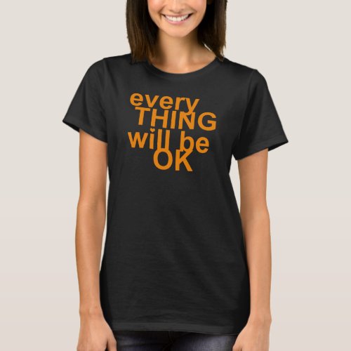 Every Thing Will Be OK T_Shirt
