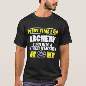 Every Time I Do Archery Into Better Version Of Me T-Shirt