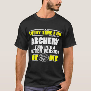 Every Time I Do Archery Into Better Version Of Me T-Shirt