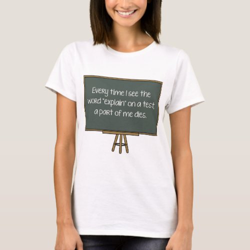 Every Time I See The Word Explain On A Test A P T_Shirt