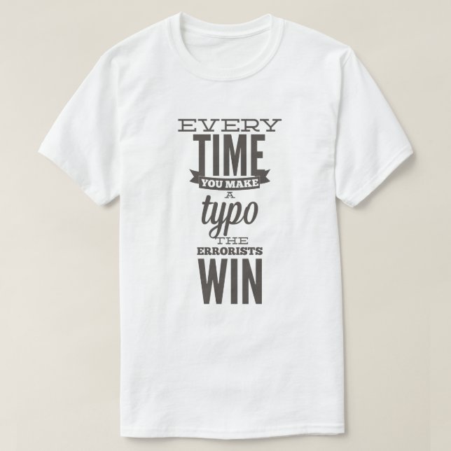 Every time you make a typo - Funny T-Shirt (Design Front)