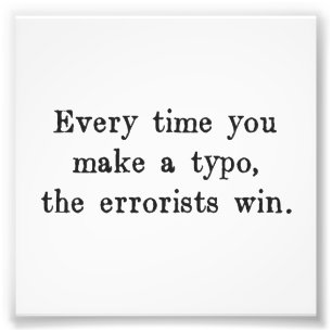 Every Time You Make a Typo The Errorists Win Photo Print