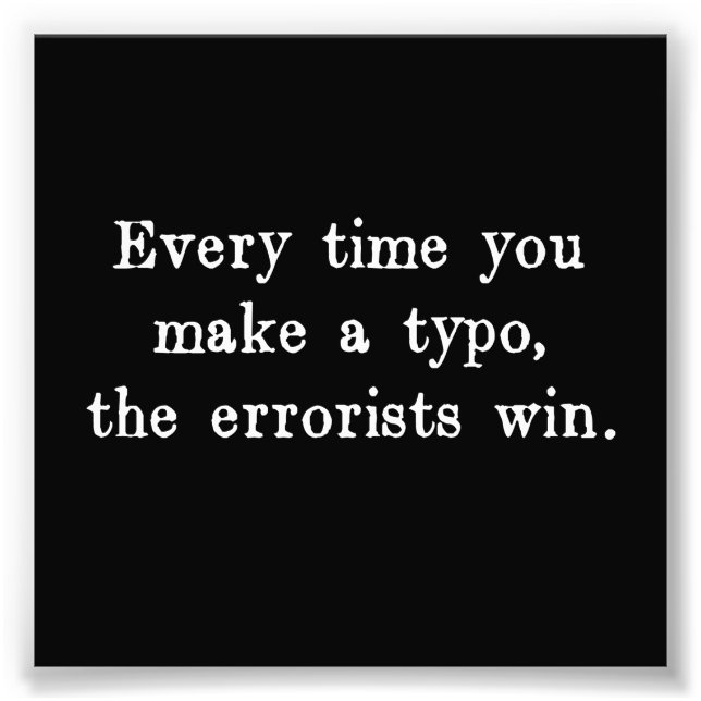 Every Time You Make a Typo The Errorists Win Photo Print (Front)