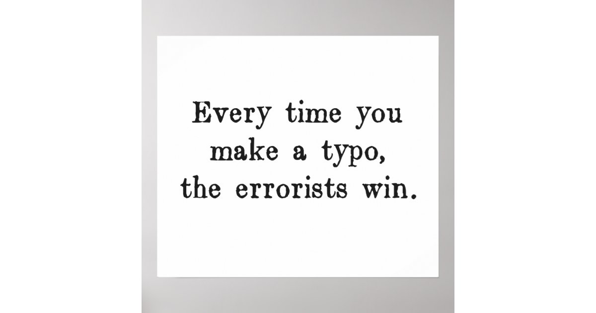 Every Time You Make a Typo The Errorists Win Poster | Zazzle