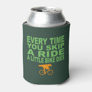 Every Time You Skip A Ride A Little Bike Dies Can Cooler