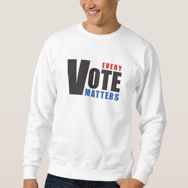 Every Vote Matters - your vote is your power Sweatshirt (Front)