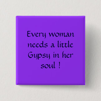 Every woman needs a little Gypsy in her soul ! Button