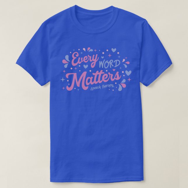 Every Word Matters Speech Therapy I T-Shirt (Design Front)