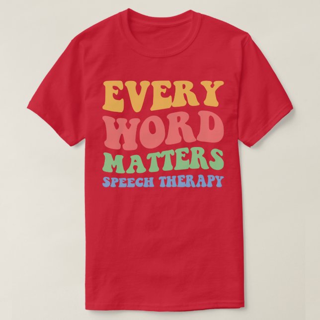 Every Word Matters Speech Therapy II T-Shirt (Design Front)