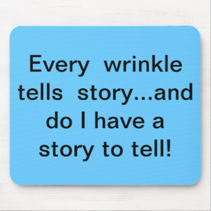 Every wrinkle tells story mouse pad