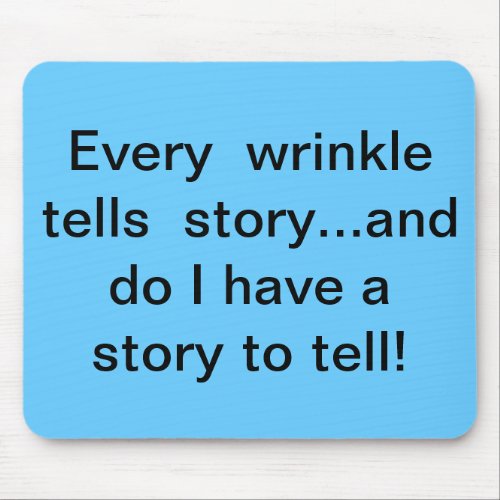 Every wrinkle tells story mouse pad