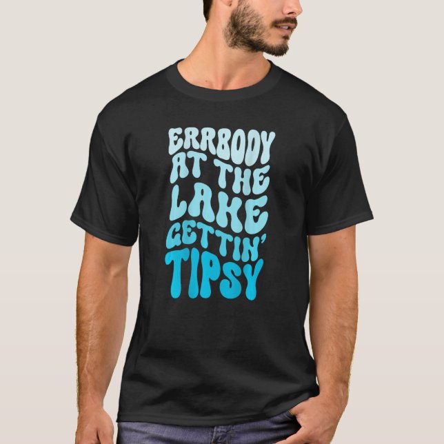 Everybody At The Lake Gettin tipsy Lake life Summe T-Shirt (Front)
