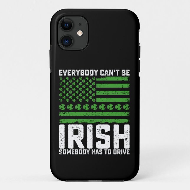 Everybody Can't Be Irish Somebody Has To Drive Case-Mate iPhone Case (Back)
