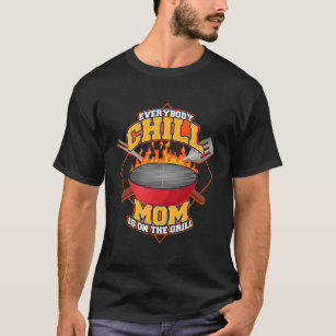 Everybody Chill Mom is On The Grill Quote Mom Gril T-Shirt