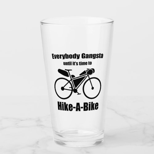 Everybody Gangsta Until Its Time To Hike_A_Bike Glass