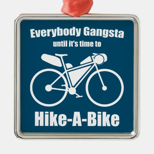 Everybody Gangsta Until Its Time To Hike_A_Bike Metal Ornament